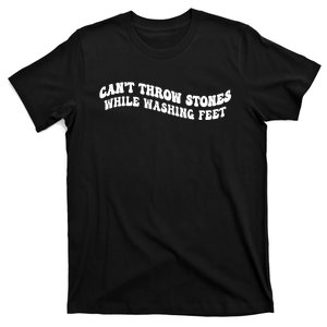 Can't Throw Stones While Washing Feet T-Shirt