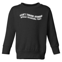 Can't Throw Stones While Washing Feet Toddler Sweatshirt