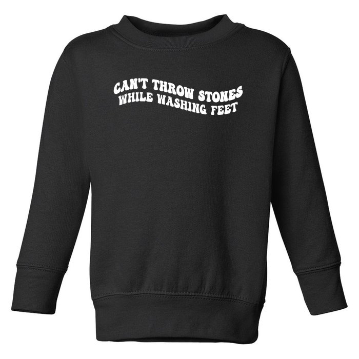 Can't Throw Stones While Washing Feet Toddler Sweatshirt