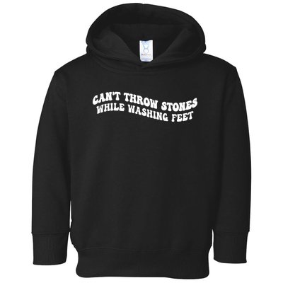 Can't Throw Stones While Washing Feet Toddler Hoodie