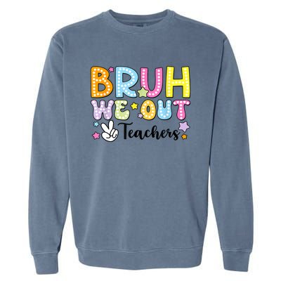 Cute Teacher Summer Bruh We Out Teachers End Of School Year Gift Garment-Dyed Sweatshirt