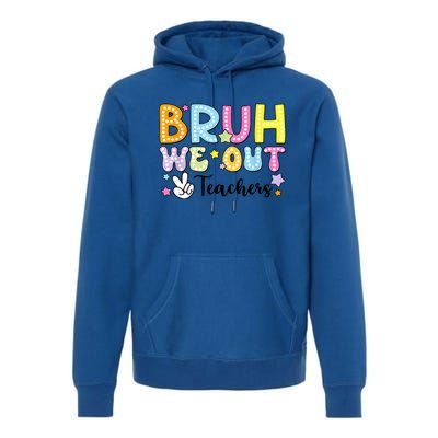 Cute Teacher Summer Bruh We Out Teachers End Of School Year Gift Premium Hoodie