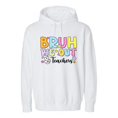 Cute Teacher Summer Bruh We Out Teachers End Of School Year Gift Garment-Dyed Fleece Hoodie