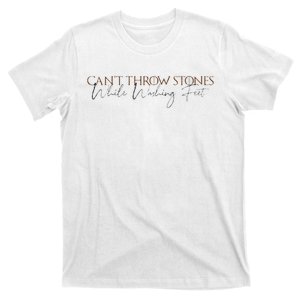 Cant Throw Stones While Washing Feet T-Shirt