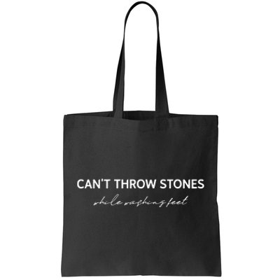 Cant Throw Stones While Washing Feet Tote Bag