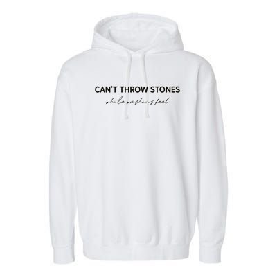 Cant Throw Stones While Washing Feet Garment-Dyed Fleece Hoodie