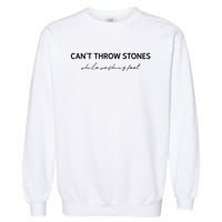 Cant Throw Stones While Washing Feet Garment-Dyed Sweatshirt