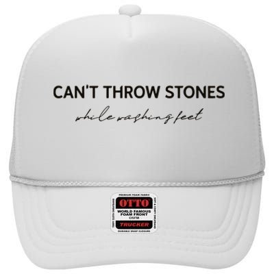 Cant Throw Stones While Washing Feet High Crown Mesh Back Trucker Hat