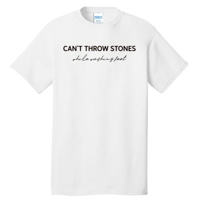 Cant Throw Stones While Washing Feet Tall T-Shirt