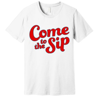 Come To The Sip Red Premium T-Shirt