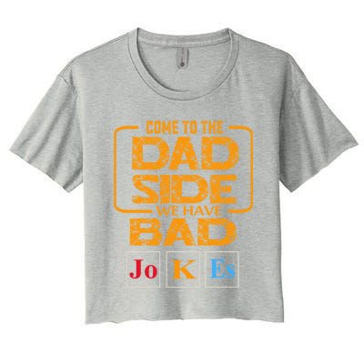 Come To The Dad Side We Have Bad Jokes Gift Women's Crop Top Tee