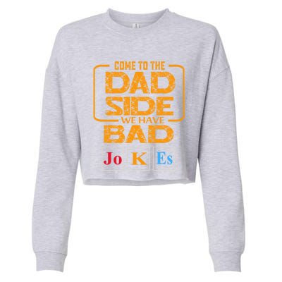 Come To The Dad Side We Have Bad Jokes Gift Cropped Pullover Crew