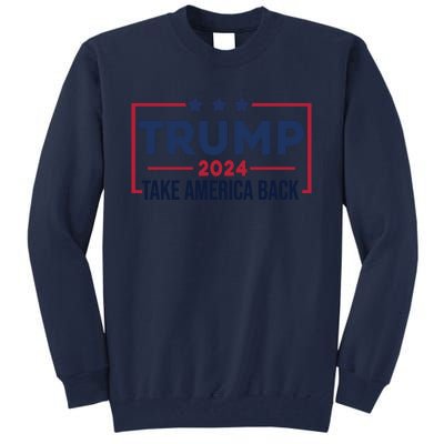 Cool Trump Take America Back 2024 Tall Sweatshirt