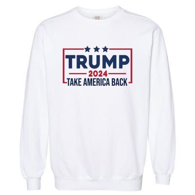 Cool Trump Take America Back 2024 Garment-Dyed Sweatshirt