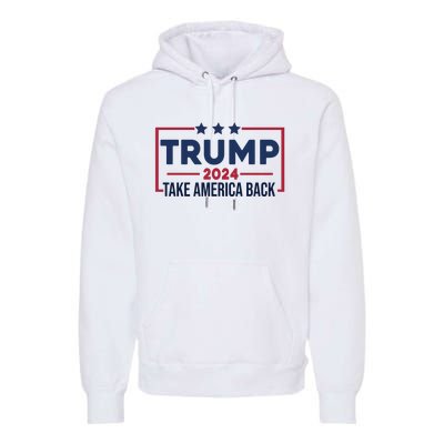 Cool Trump Take America Back 2024 Premium Hoodie