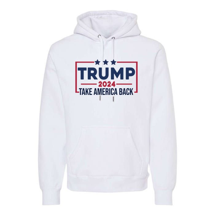 Cool Trump Take America Back 2024 Premium Hoodie