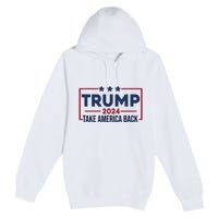 Cool Trump Take America Back 2024 Premium Pullover Hoodie