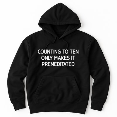 Counting To Ten Only Makes It Premeditated Hoodie
