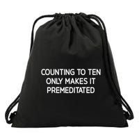 Counting To Ten Only Makes It Premeditated Drawstring Bag