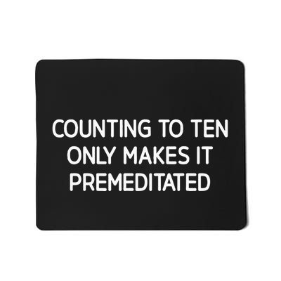 Counting To Ten Only Makes It Premeditated Mousepad