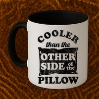 Cooler Than The Other Side Of The Pillow Mug