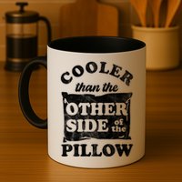 Cooler Than The Other Side Of The Pillow Mug