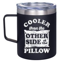 Cooler Than The Other Side Of The Pillow 12oz Stainless Steel Coffee Mug