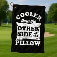 Cooler Than The Other Side Of The Pillow Golf Towel