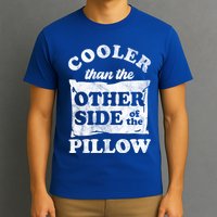 Cooler Than The Other Side Of The Pillow T-Shirt