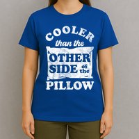 Cooler Than The Other Side Of The Pillow T-Shirt