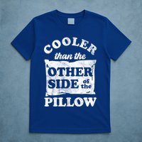 Cooler Than The Other Side Of The Pillow T-Shirt