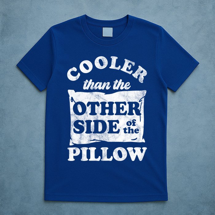 Cooler Than The Other Side Of The Pillow T-Shirt