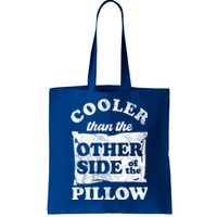 Cooler Than The Other Side Of The Pillow Tote Bag