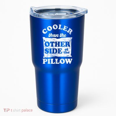 Cooler Than The Other Side Of The Pillow Tumbler