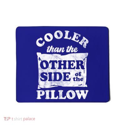 Cooler Than The Other Side Of The Pillow Mousepad