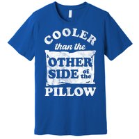 Cooler Than The Other Side Of The Pillow Premium T-Shirt