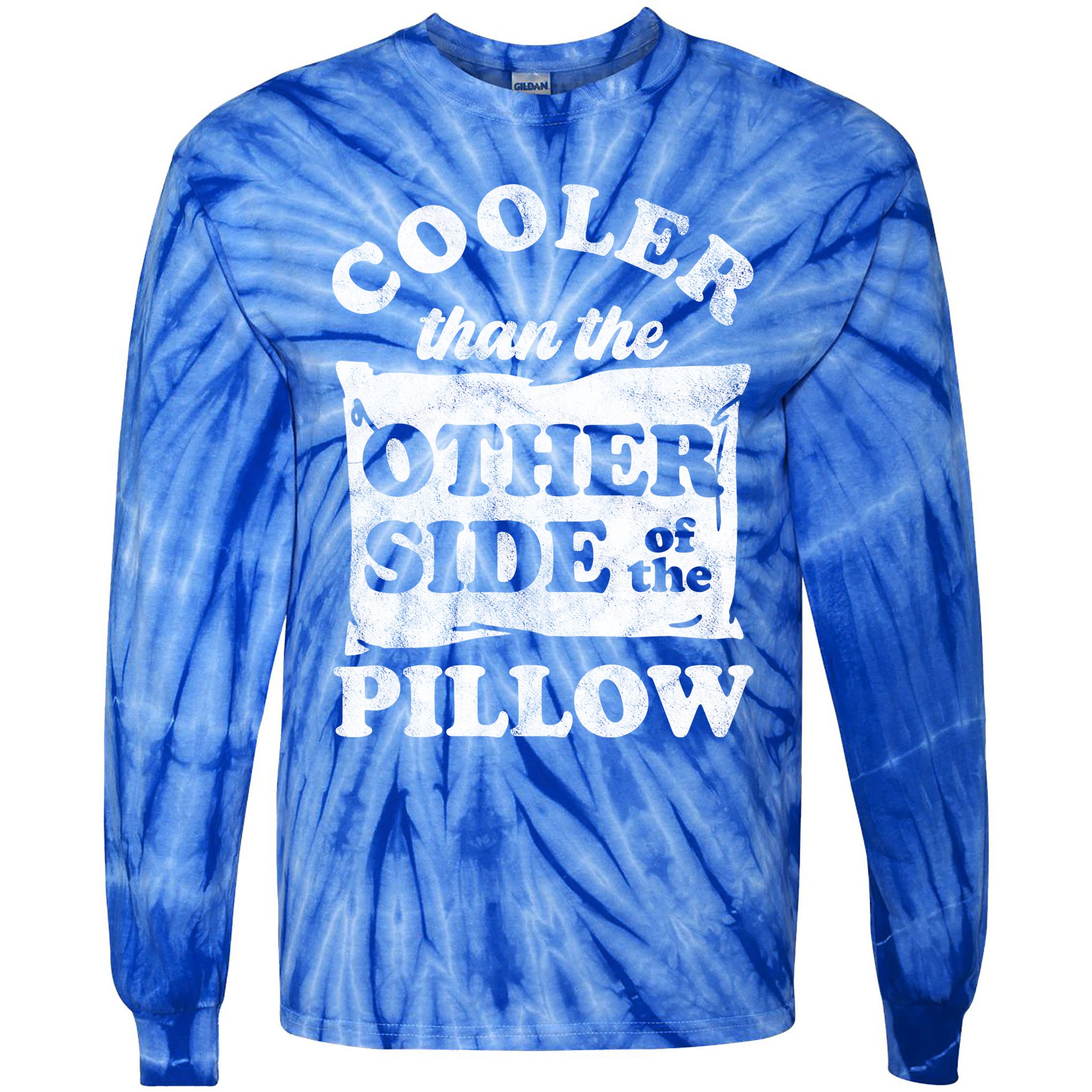 Cooler Than The Other Side Of The Pillow Tie-Dye Long Sleeve Shirt