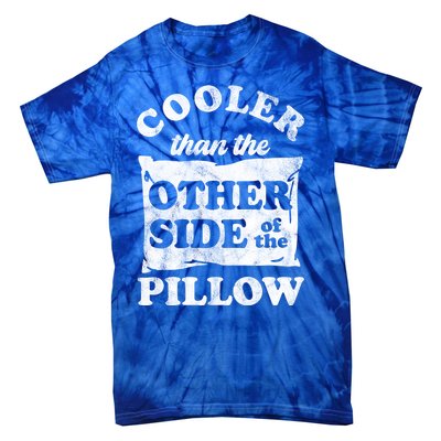 Cooler Than The Other Side Of The Pillow Tie-Dye T-Shirt