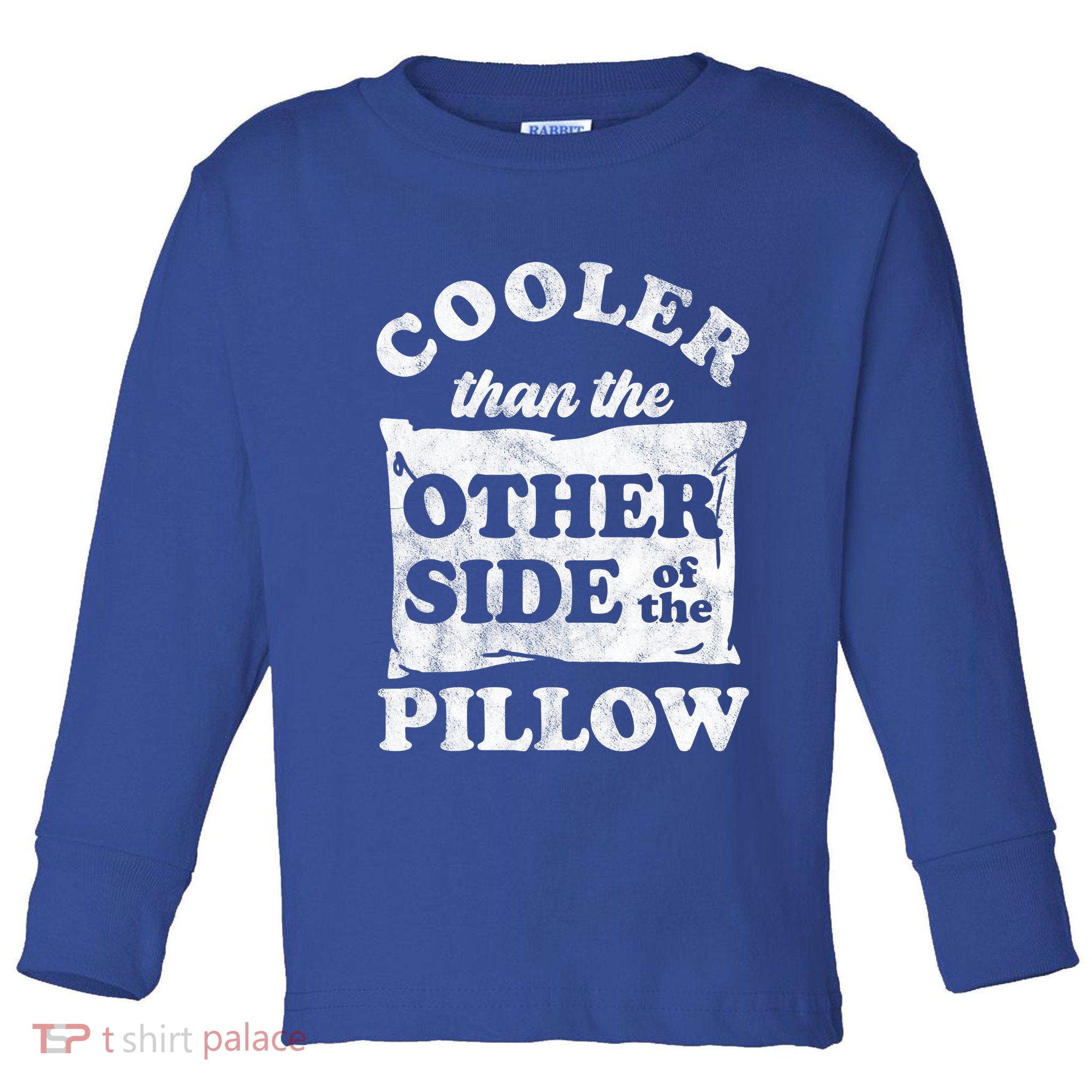 Cooler Than The Other Side Of The Pillow Toddler Long Sleeve Shirt