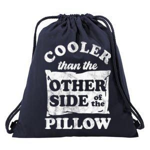 Cooler Than The Other Side Of The Pillow Drawstring Bag