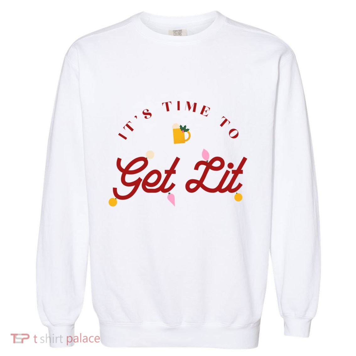 Christmas Time To Get Lit Xmas Party Beer Alcohol Holiday Gift Garment-Dyed Sweatshirt