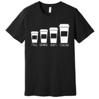 Coffee Themed Teacher Tall Grande Venti Teacher Back School Premium T-Shirt