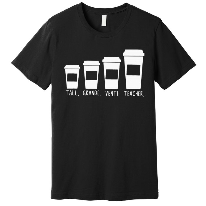 Coffee Themed Teacher Tall Grande Venti Teacher Back School Premium T-Shirt