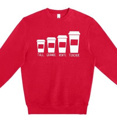 Coffee Themed Teacher Tall Grande Venti Teacher Back School Premium Crewneck Sweatshirt