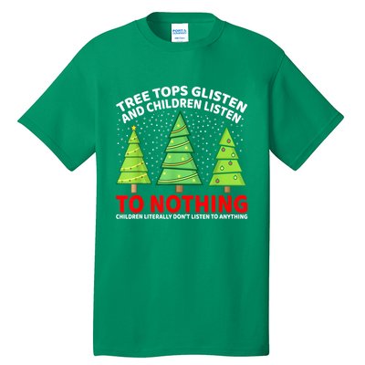 Christmas Tree Tops Glisten And Children Listen To Nothing Gift Tall T-Shirt