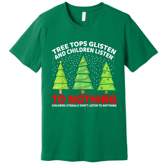 Christmas Tree Tops Glisten And Children Listen To Nothing Gift Premium T-Shirt