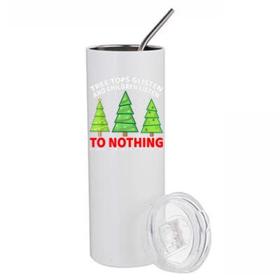 Christmas Tree Tops Glisten And Children Listen To Nothing Gift Stainless Steel Tumbler