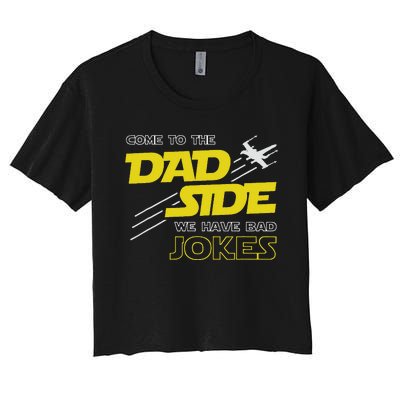 Come To The Dad Side We Have Bad Jokes Dad Women's Crop Top Tee