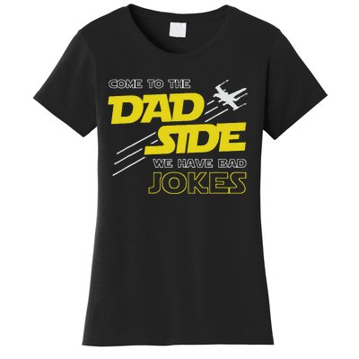 Come To The Dad Side We Have Bad Jokes Dad Women's T-Shirt