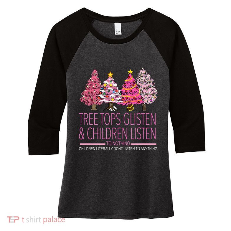 Christmas Tree Tops Glisten And Children Listen To Nothing Women's Tri-Blend 3/4-Sleeve Raglan Shirt